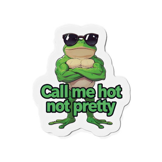 Call Me Hot Not Pretty Cool Frog Magnet - Funny & Relatable