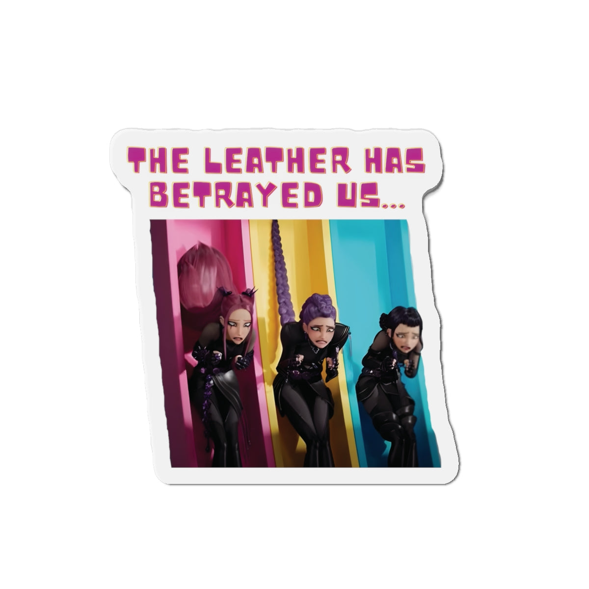 Kpop Demon Hunters Huntrix Rumi Mira Zoey The Leather Has Betrayed Us Magnet
