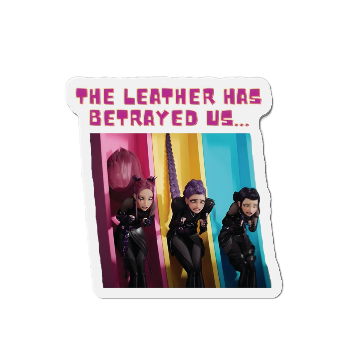 Kpop Demon Hunters Huntrix Rumi Mira Zoey The Leather Has Betrayed Us Magnet
