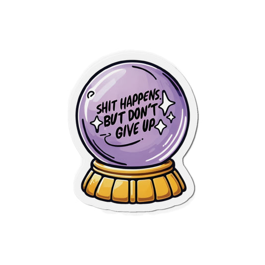 Shit Happens Crystal Ball of Motivation Magnet - Motivational